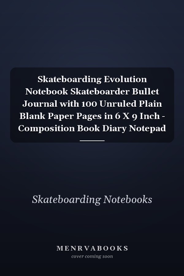 Skateboarding Evolution Notebook Skateboarder Bullet Journal with 100 Unruled Plain Blank Paper Pages in 6 X 9 Inch - Composition Book Diary Notepad