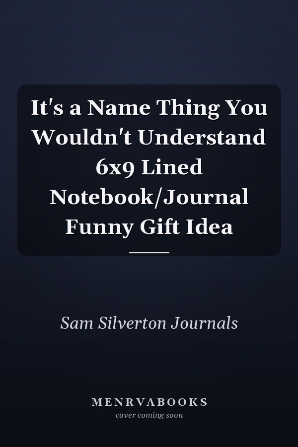 It's a Name Thing You Wouldn't Understand 6x9 Lined Notebook/Journal Funny Gift Idea