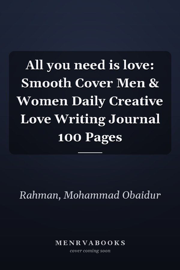 All you need is love: Smooth Cover Men & Women Daily Creative Love Writing Journal 100 Pages