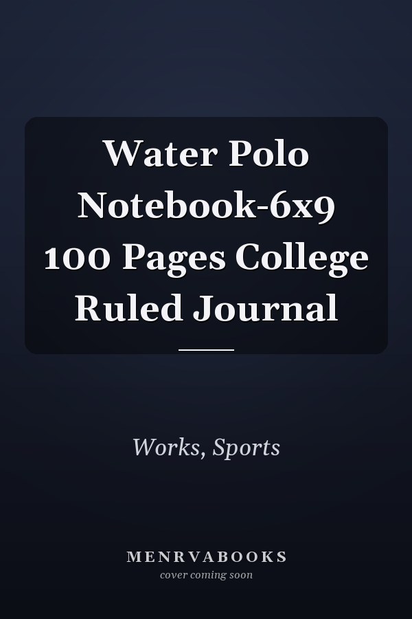 Water Polo Notebook-6x9 100 Pages College Ruled Journal