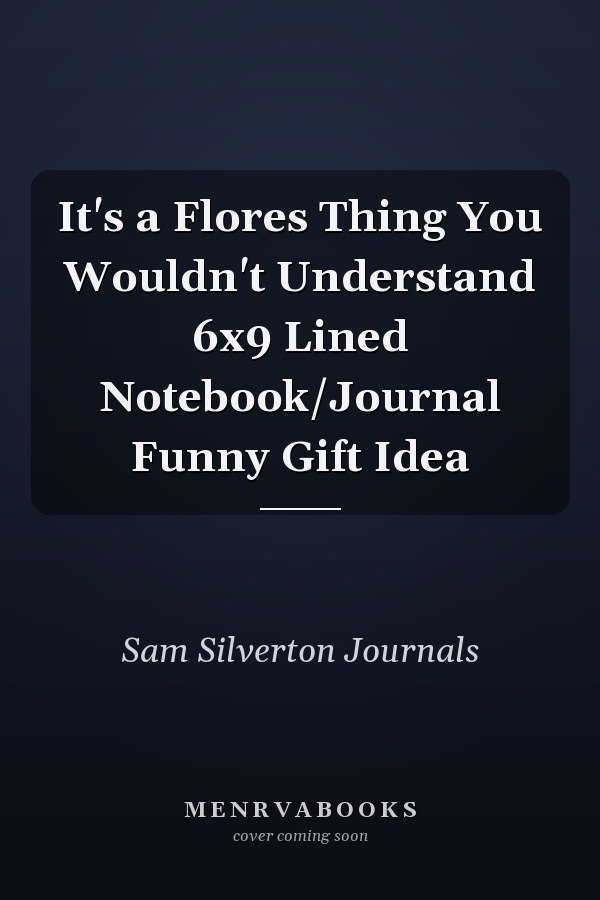 It's a Flores Thing You Wouldn't Understand 6x9 Lined Notebook/Journal Funny Gift Idea