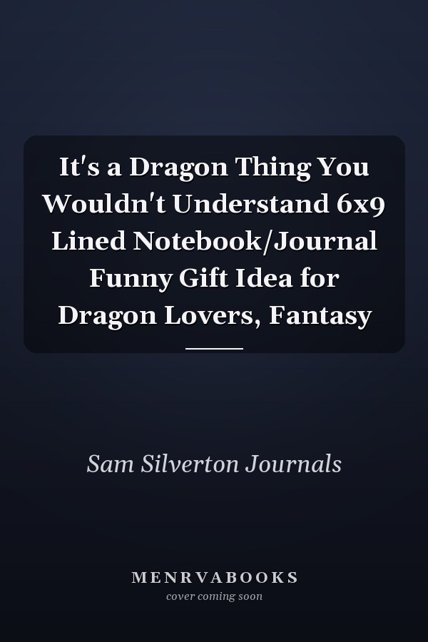 It's a Dragon Thing You Wouldn't Understand 6x9 Lined Notebook/Journal Funny Gift Idea for Dragon Lovers, Fantasy