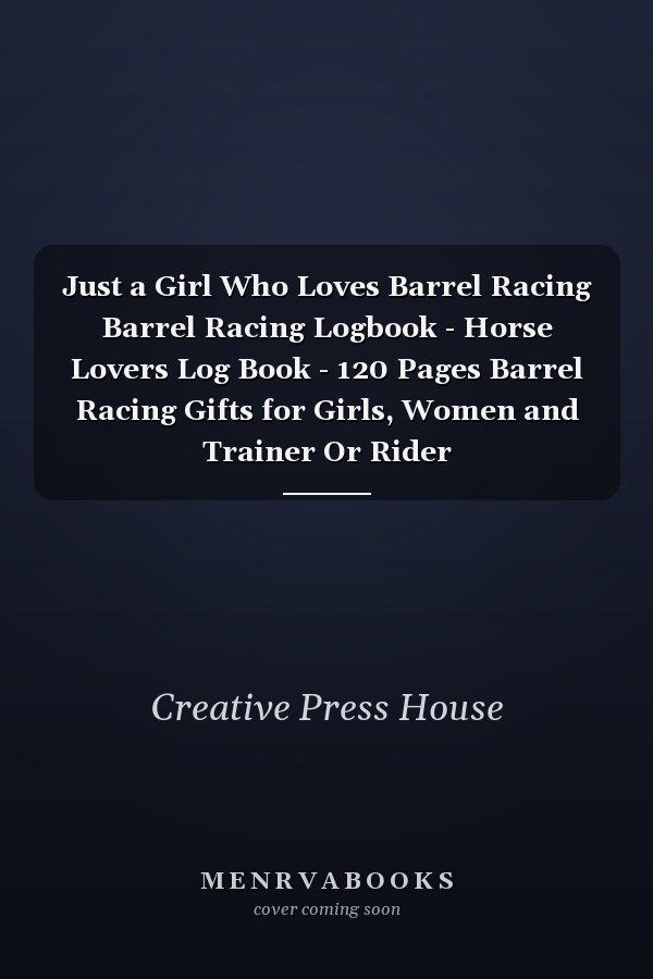 Just a Girl Who Loves Barrel Racing Barrel Racing Logbook - Horse Lovers Log Book - 120 Pages Barrel Racing Gifts for Girls, Women and Trainer Or Rider