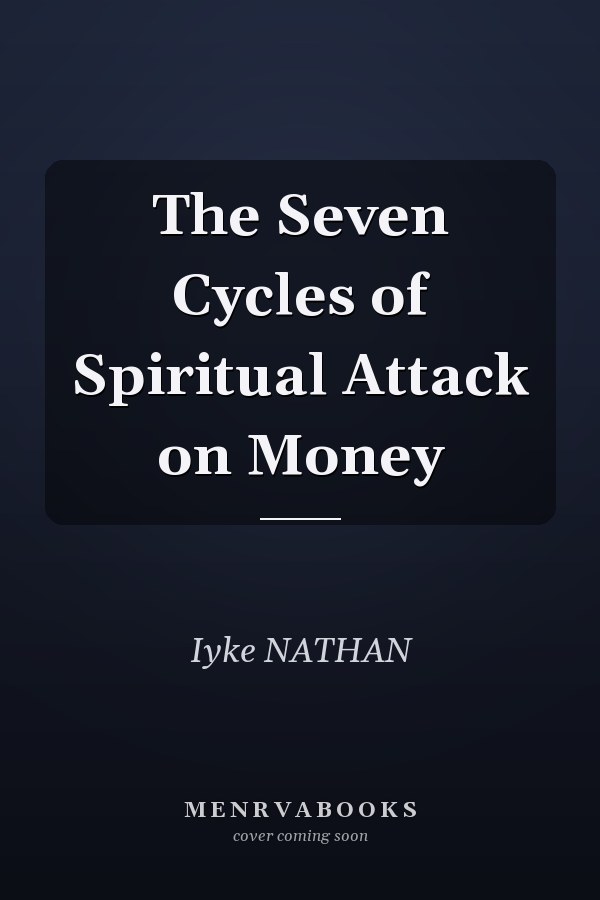 The Seven Cycles of Spiritual Attack on Money