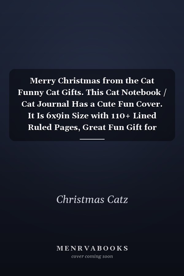 Merry Christmas from the Cat Funny Cat Gifts. This Cat Notebook / Cat Journal Has a Cute Fun Cover. It Is 6x9in Size with 110+ Lined Ruled Pages, Great Fun Gift for Christmas. Cat Christmas Gifts. Gifts for Cat to Owner