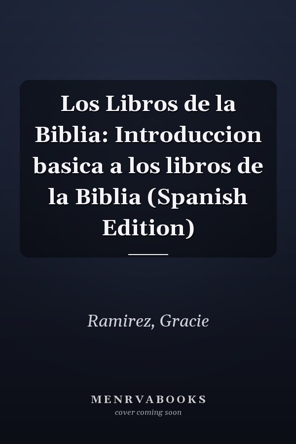 Los Libros de la Biblia: Introduccion basica a los libros de la Biblia (Spanish Edition)