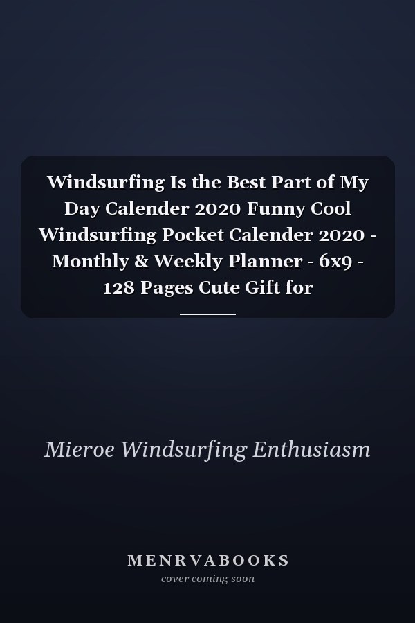 Windsurfing Is the Best Part of My Day Calender 2020 Funny Cool Windsurfing Pocket Calender 2020 - Monthly & Weekly Planner - 6x9 - 128 Pages Cute Gift for Windsurfers, Windsurf Instructors, Fans