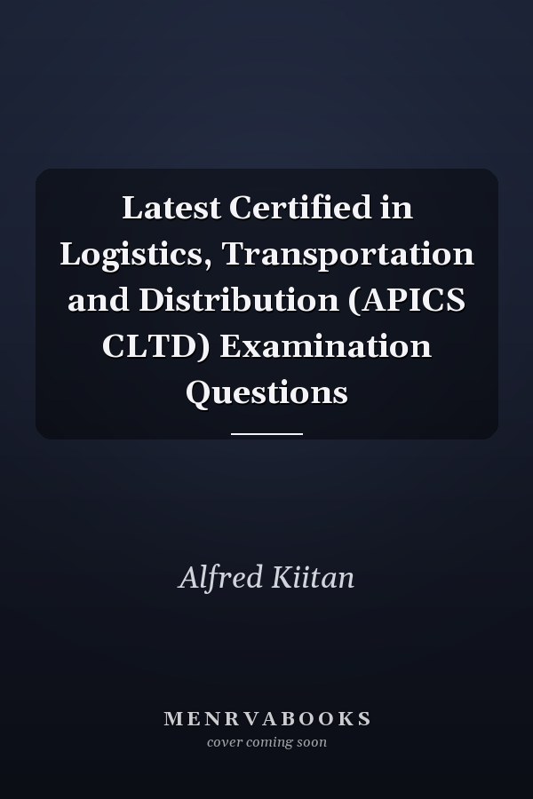 Latest Certified in Logistics, Transportation and Distribution (APICS CLTD) Examination Questions