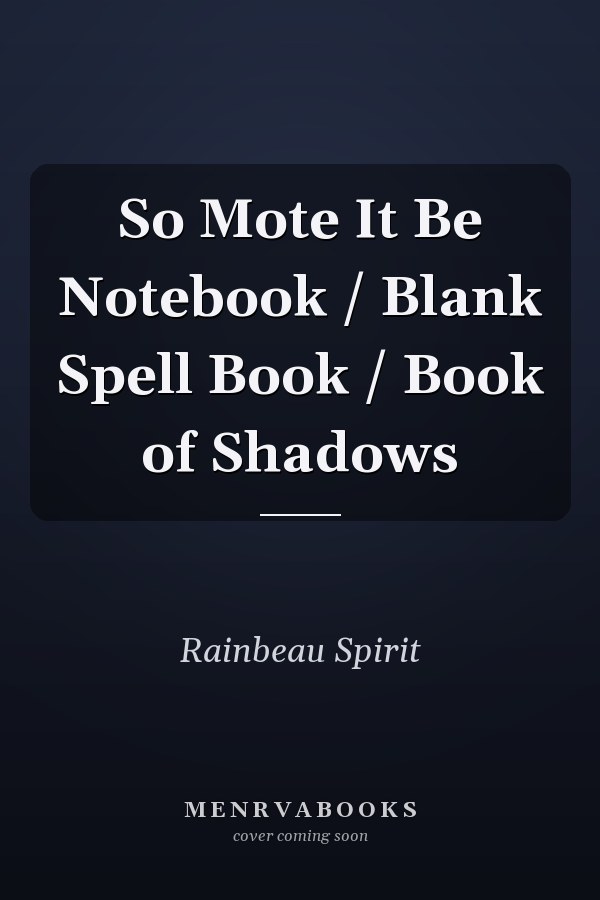So Mote It Be Notebook / Blank Spell Book / Book of Shadows