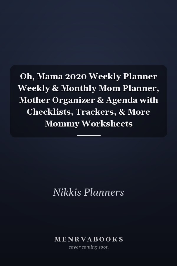 Oh, Mama 2020 Weekly Planner Weekly & Monthly Mom Planner, Mother Organizer & Agenda with Checklists, Trackers, & More Mommy Worksheets