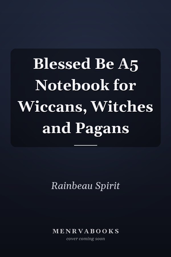 Blessed Be A5 Notebook for Wiccans, Witches and Pagans