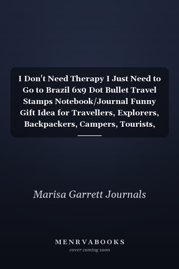 I Don't Need Therapy I Just Need to Go to Brazil 6x9 Dot Bullet Travel Stamps Notebook/Journal Funny Gift Idea for Travellers, Explorers, Backpackers, Campers, Tourists, Holiday Memory Book