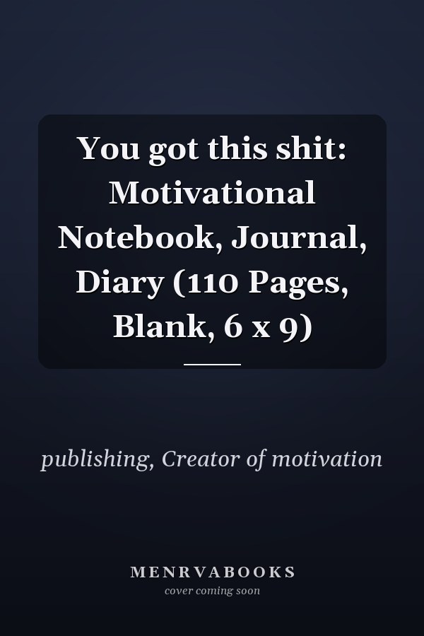 You got this shit: Motivational Notebook, Journal, Diary (110 Pages, Blank, 6 x 9)