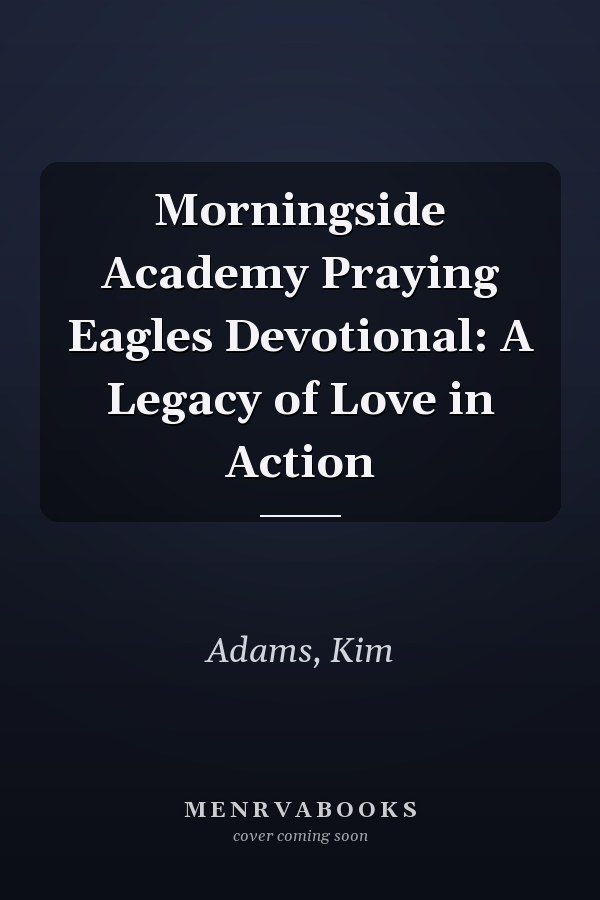 Morningside Academy Praying Eagles Devotional: A Legacy of Love in Action