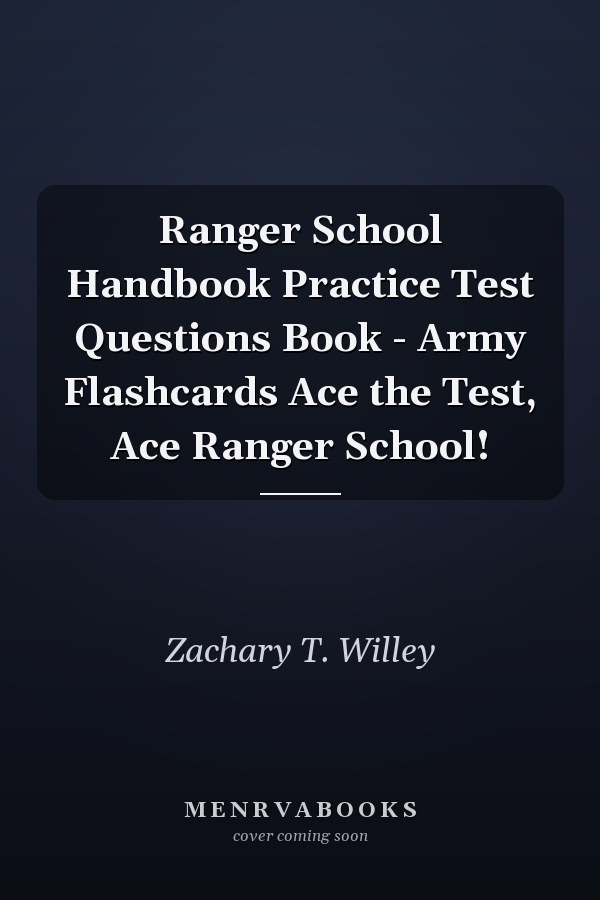 Ranger School Handbook Practice Test Questions Book - Army Flashcards Ace the Test, Ace Ranger School!