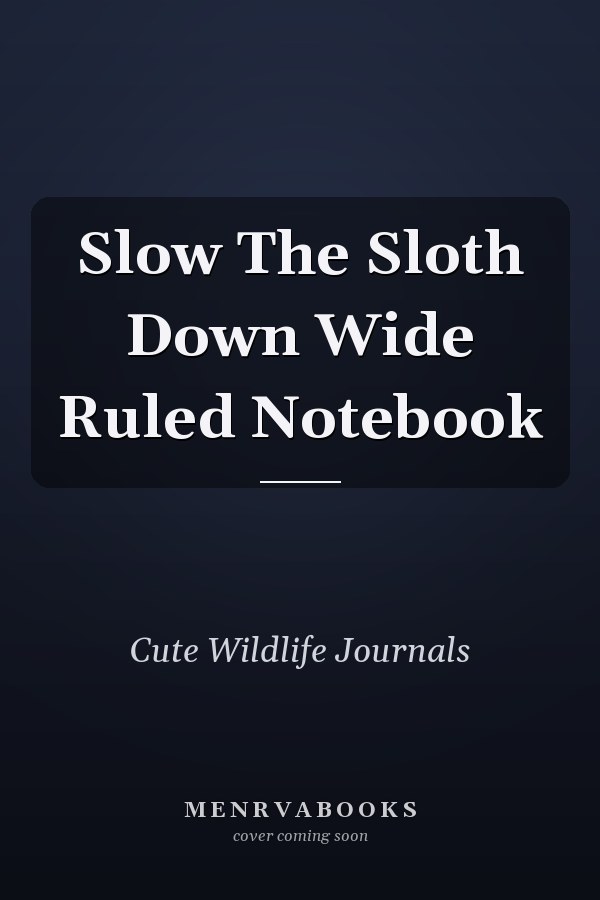 Slow The Sloth Down Wide Ruled Notebook
