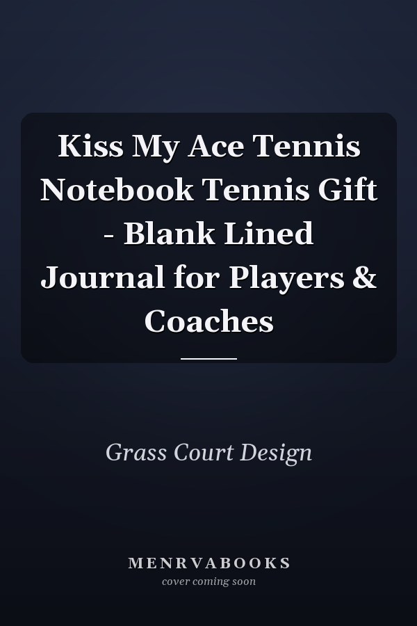 Kiss My Ace Tennis Notebook Tennis Gift - Blank Lined Journal for Players & Coaches