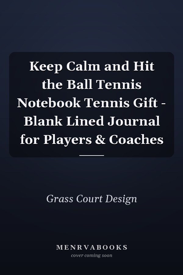 Keep Calm and Hit the Ball Tennis Notebook Tennis Gift - Blank Lined Journal for Players & Coaches
