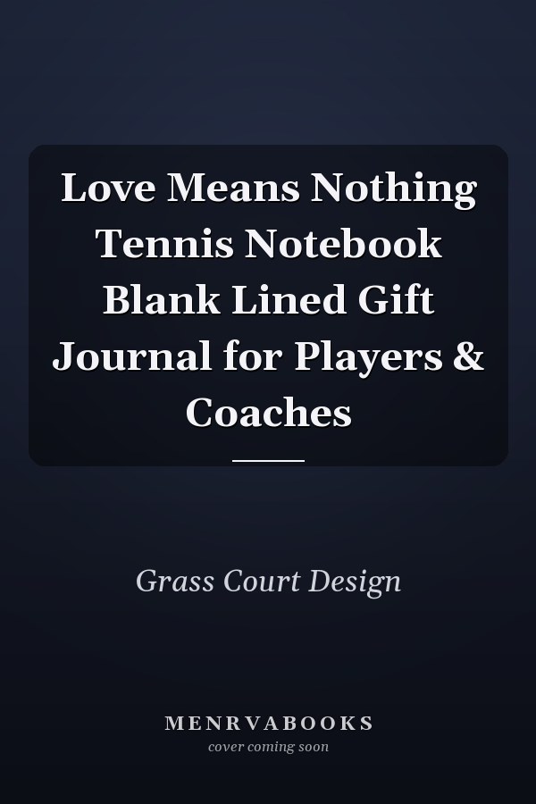 Love Means Nothing Tennis Notebook Blank Lined Gift Journal for Players & Coaches
