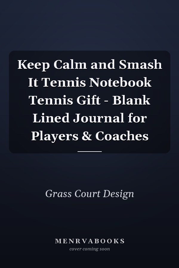 Keep Calm and Smash It Tennis Notebook Tennis Gift - Blank Lined Journal for Players & Coaches