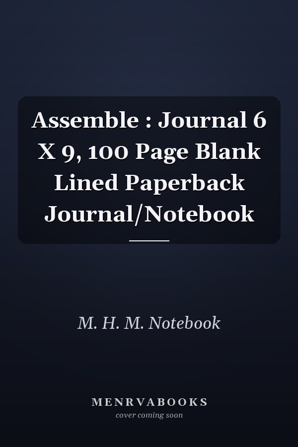 Assemble : Journal 6 X 9, 100 Page Blank Lined Paperback Journal/Notebook