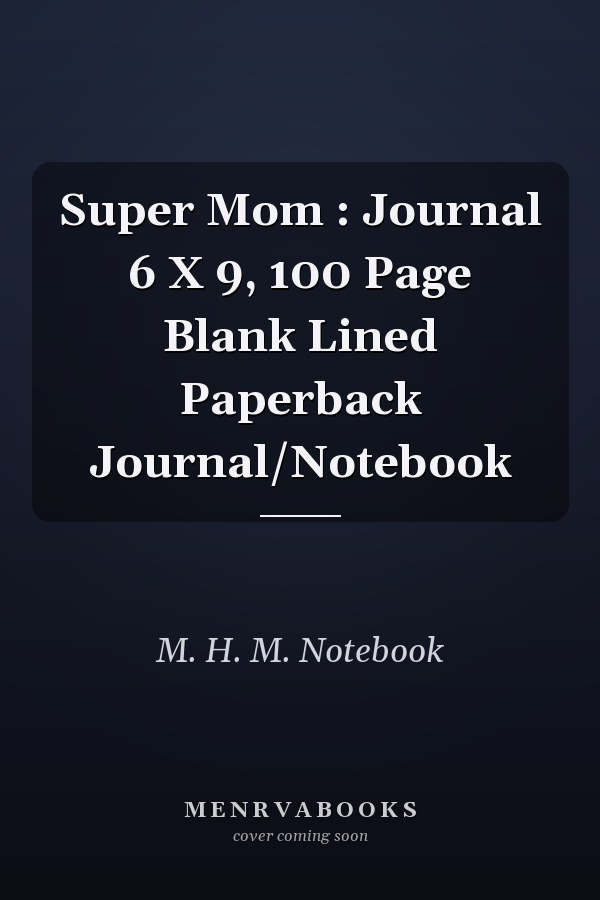 Super Mom : Journal 6 X 9, 100 Page Blank Lined Paperback Journal/Notebook