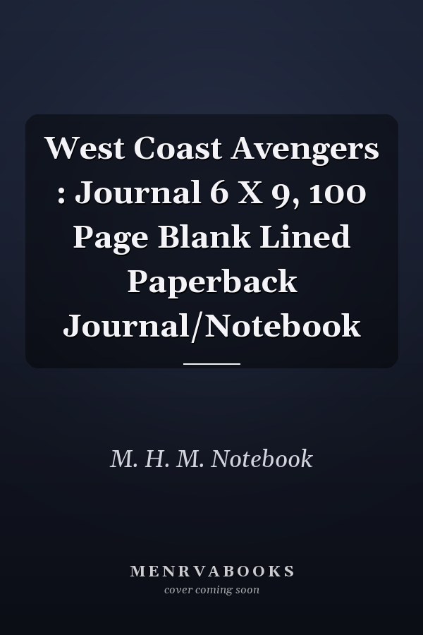 West Coast Avengers : Journal 6 X 9, 100 Page Blank Lined Paperback Journal/Notebook