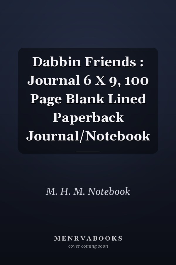 Dabbin Friends : Journal 6 X 9, 100 Page Blank Lined Paperback Journal/Notebook