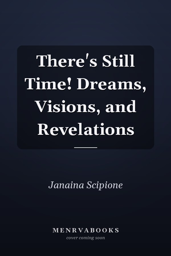 There's Still Time! Dreams, Visions, and Revelations