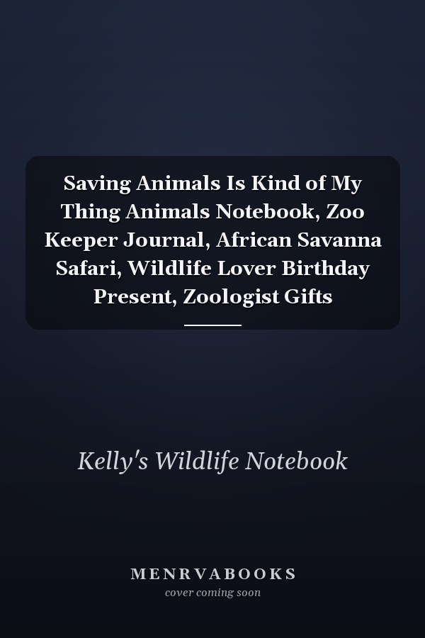 Saving Animals Is Kind of My Thing Animals Notebook, Zoo Keeper Journal, African Savanna Safari, Wildlife Lover Birthday Present, Zoologist Gifts
