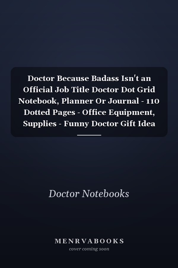 Doctor Because Badass Isn't an Official Job Title Doctor Dot Grid Notebook, Planner Or Journal - 110 Dotted Pages - Office Equipment, Supplies - Funny Doctor Gift Idea for Christmas Or Birthday