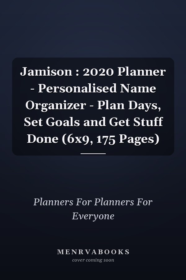 Jamison : 2020 Planner - Personalised Name Organizer - Plan Days, Set Goals and Get Stuff Done (6x9, 175 Pages)
