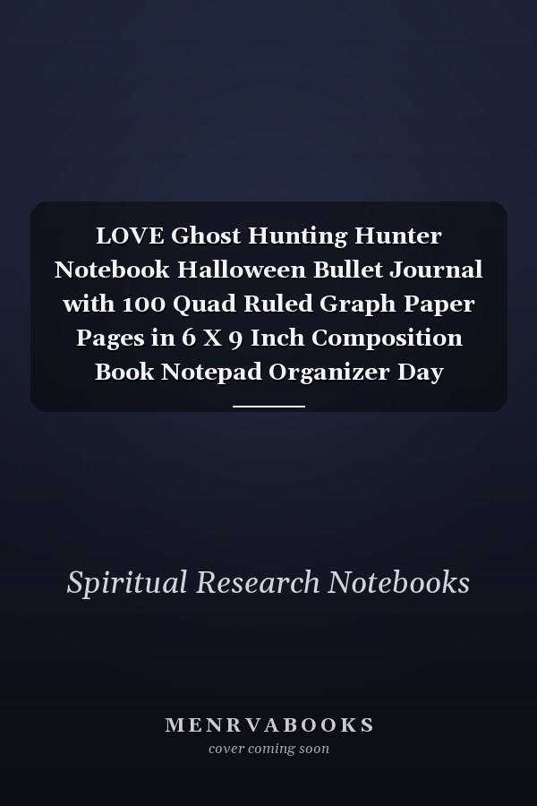 LOVE Ghost Hunting Hunter Notebook Halloween Bullet Journal with 100 Quad Ruled Graph Paper Pages in 6 X 9 Inch Composition Book Notepad Organizer Day Planner for Writing and Drawing