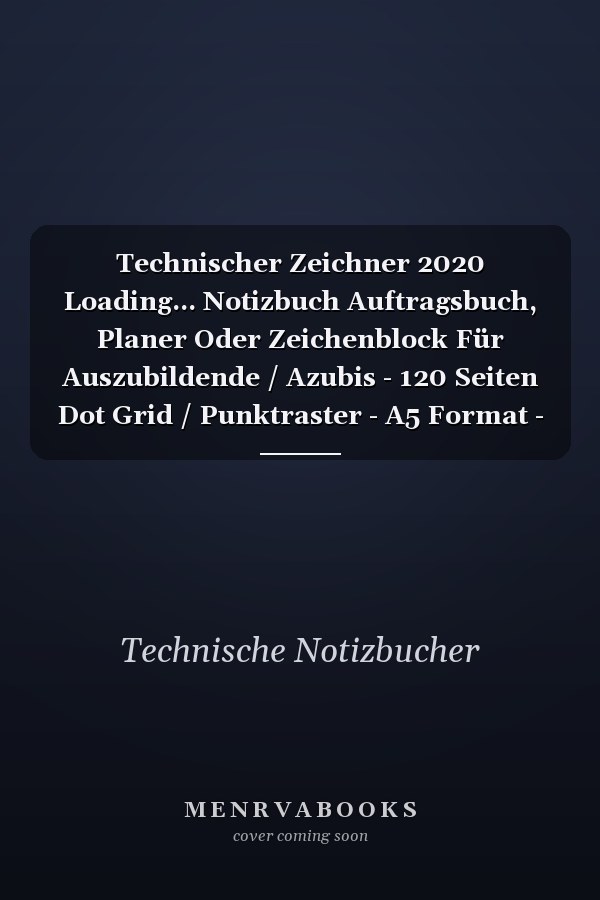 Technischer Zeichner 2020 Loading... Notizbuch Auftragsbuch, Planer Oder Zeichenblock Für Auszubildende / Azubis - 120 Seiten Dot Grid / Punktraster - A5 Format - Ideal Für Die Berufsausbildung, Die Arbeit, Das Büro Oder Die Baustelle