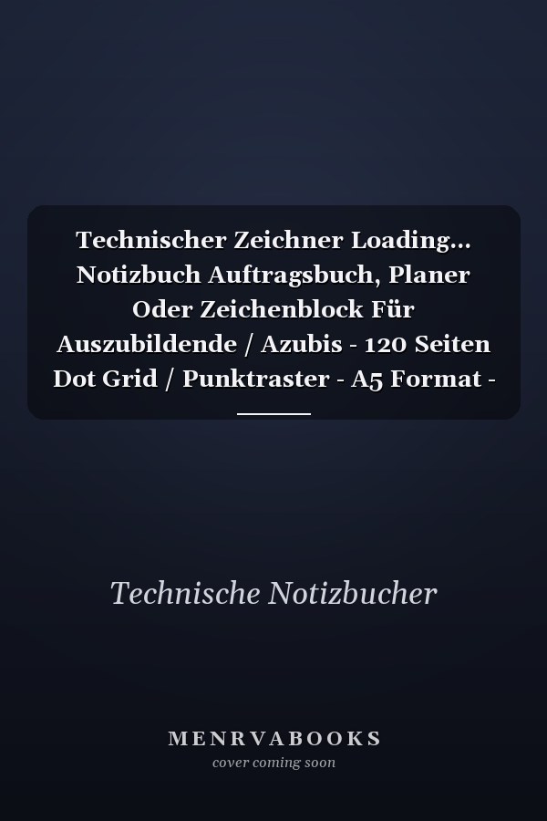 Technischer Zeichner Loading... Notizbuch Auftragsbuch, Planer Oder Zeichenblock Für Auszubildende / Azubis - 120 Seiten Dot Grid / Punktraster - A5 Format - Ideal Für Die Berufsausbildung, Arbeit, Das Büro Oder Die Baustelle