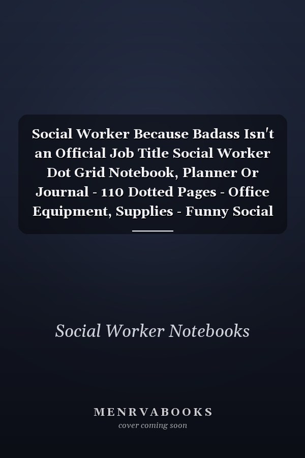 Social Worker Because Badass Isn't an Official Job Title Social Worker Dot Grid Notebook, Planner Or Journal - 110 Dotted Pages - Office Equipment, Supplies - Funny Social Worker Gift Idea for Christmas Or Birthday
