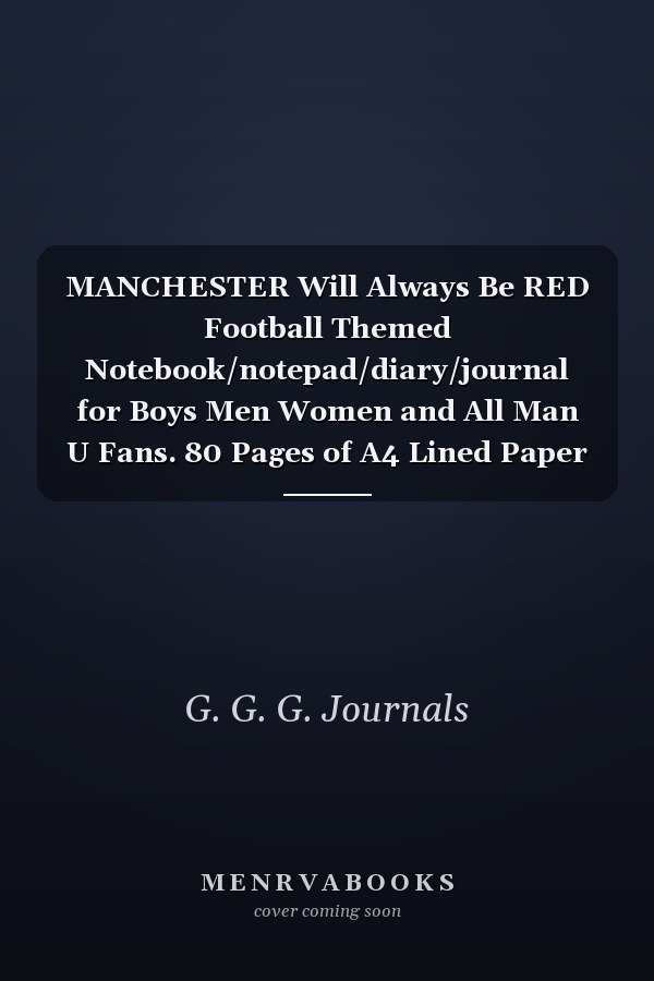 MANCHESTER Will Always Be RED Football Themed Notebook/notepad/diary/journal for Boys Men Women and All Man U Fans. 80 Pages of A4 Lined Paper with Margins