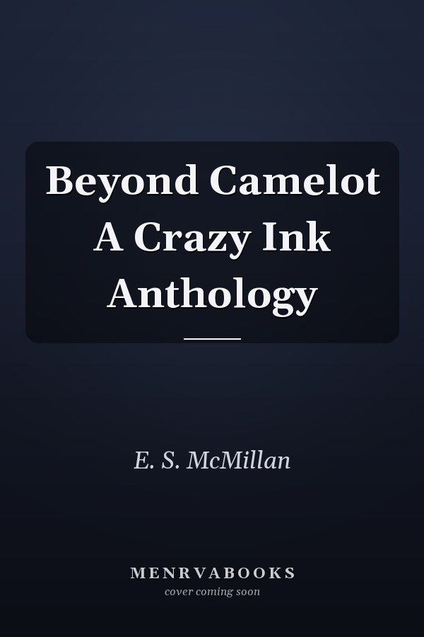 Beyond Camelot A Crazy Ink Anthology