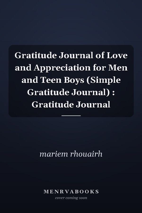 Gratitude Journal of Love and Appreciation for Men and Teen Boys (Simple Gratitude Journal) : Gratitude Journal