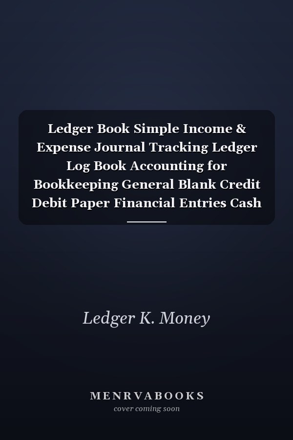 Ledger Book Simple Income & Expense Journal Tracking Ledger Log Book Accounting for Bookkeeping General Blank Credit Debit Paper Financial Entries Cash Accounts Small Business Record Bill Planner