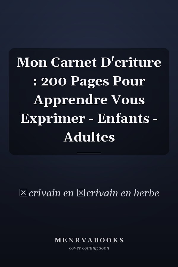 Mon Carnet D'criture : 200 Pages Pour Apprendre  Vous Exprimer - Enfants - Adultes