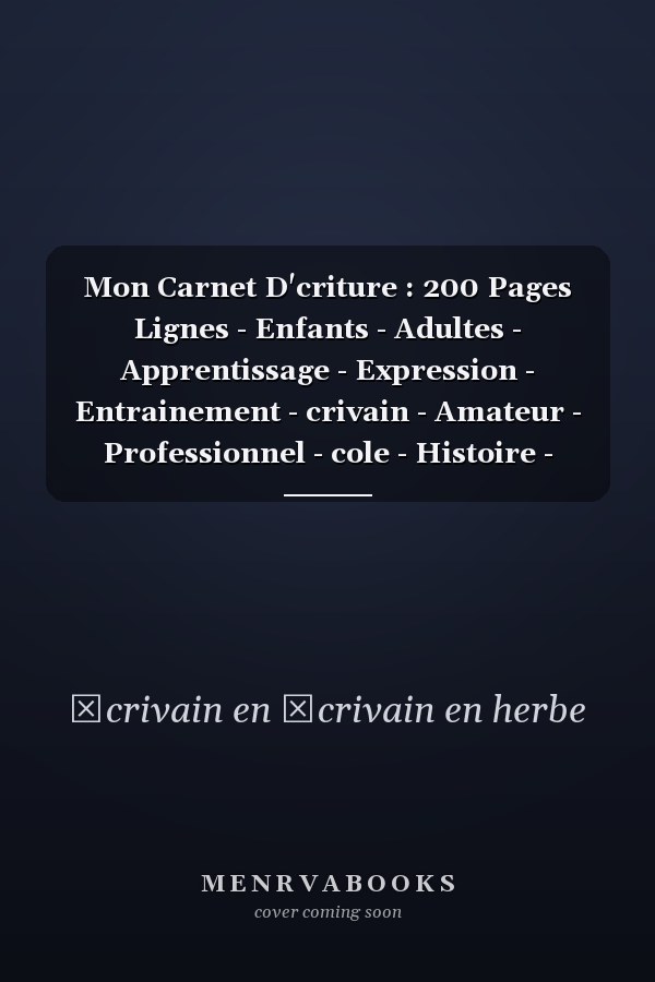 Mon Carnet D'criture : 200 Pages Lignes - Enfants - Adultes - Apprentissage - Expression - Entrainement - crivain - Amateur - Professionnel - cole - Histoire - Passion- Scnario - Cinma - Film - Arts - Dessins