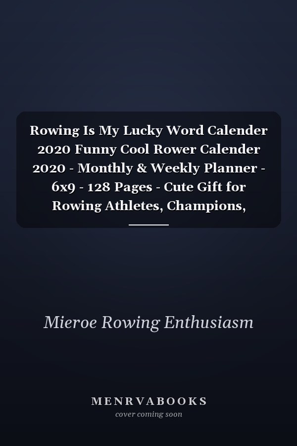 Rowing Is My Lucky Word Calender 2020 Funny Cool Rower Calender 2020 - Monthly & Weekly Planner - 6x9 - 128 Pages - Cute Gift for Rowing Athletes, Champions, Enthusiasts, Coach