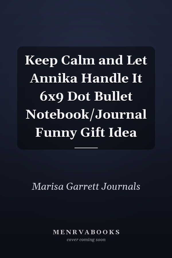 Keep Calm and Let Annika Handle It 6x9 Dot Bullet Notebook/Journal Funny Gift Idea