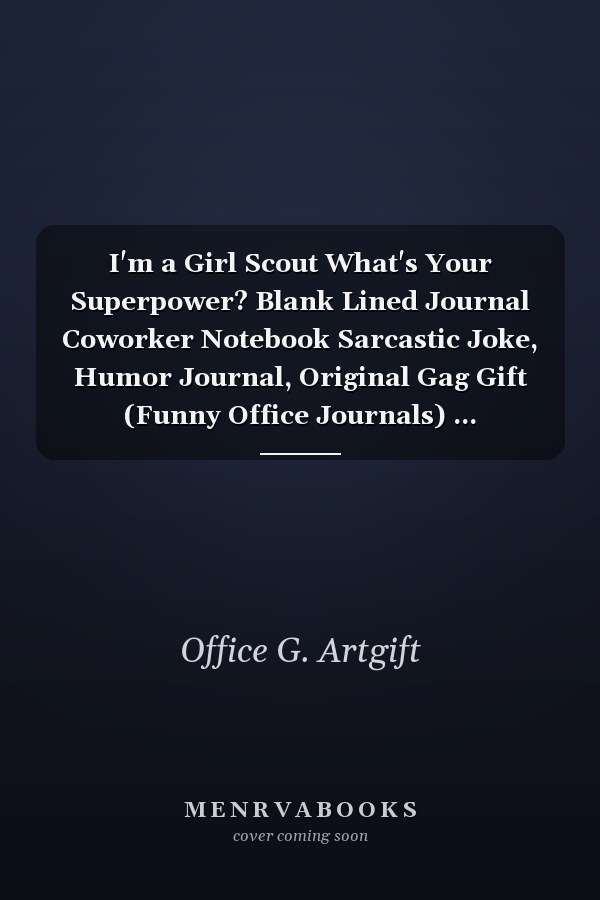 I'm a Girl Scout What's Your Superpower? Blank Lined Journal Coworker Notebook Sarcastic Joke, Humor Journal, Original Gag Gift (Funny Office Journals) ... Retirement, Secret Santa Or Christmas