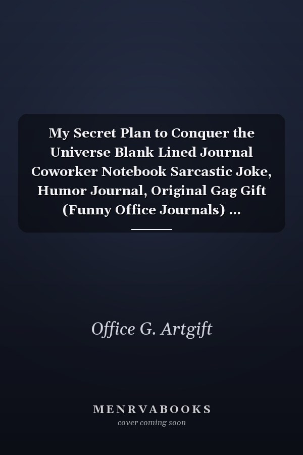 My Secret Plan to Conquer the Universe Blank Lined Journal Coworker Notebook Sarcastic Joke, Humor Journal, Original Gag Gift (Funny Office Journals) ... Retirement, Secret Santa Or Christmas
