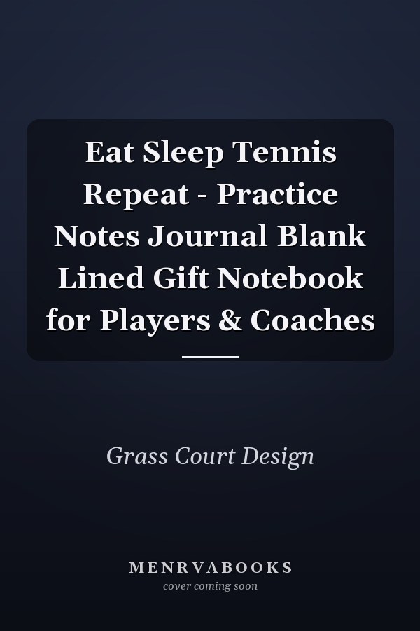 Eat Sleep Tennis Repeat - Practice Notes Journal Blank Lined Gift Notebook for Players & Coaches