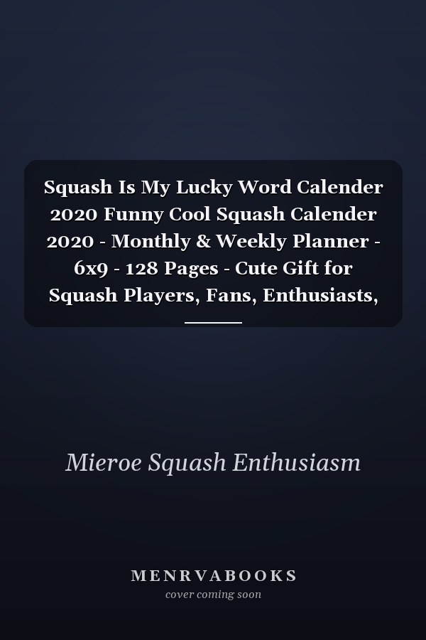 Squash Is My Lucky Word Calender 2020 Funny Cool Squash Calender 2020 - Monthly & Weekly Planner - 6x9 - 128 Pages - Cute Gift for Squash Players, Fans, Enthusiasts, Coaches, Lovers