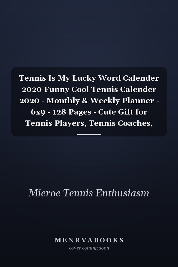 Tennis Is My Lucky Word Calender 2020 Funny Cool Tennis Calender 2020 - Monthly & Weekly Planner - 6x9 - 128 Pages - Cute Gift for Tennis Players, Tennis Coaches, Fans, Enthusiasts