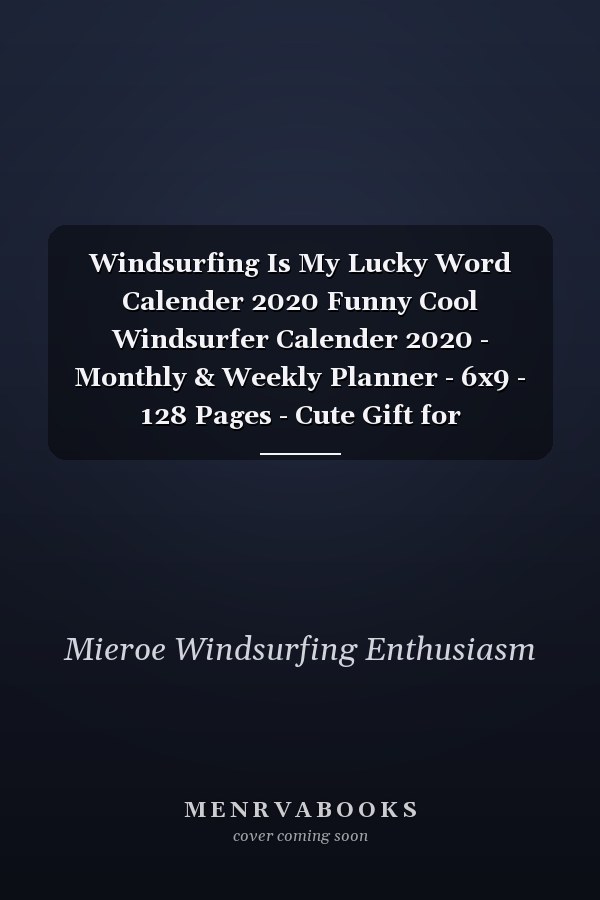 Windsurfing Is My Lucky Word Calender 2020 Funny Cool Windsurfer Calender 2020 - Monthly & Weekly Planner - 6x9 - 128 Pages - Cute Gift for WIndsurfers, Windsurf Instructors, Fans